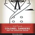 Colonel Sanders And The American Dream By Josh Ozersky
