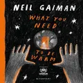 What You Need To Be Warm By Neil Gaiman (Hardback)