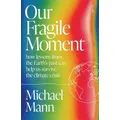 Our Fragile Moment By Michael E Mann