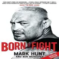Born To Fight By Ben Mckelvey, Mark Hunt