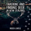 Tracking And Finding Deer In New Zealand By Roger Lentle