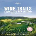 Lonely Planet Wine Trails - Australia & New Zealand By Food (Hardback)