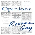 Opinions By Roxane Gay