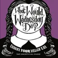 What Would Wednesday Do? By Pop Press (Hardback)