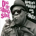 Dig Thy Savage Soul by Barrence Whitfield & The Savages (CD)