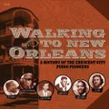 Walking To New Orleans: A History Of The Crescent City Piano Pioneers by Various Artists (CD)