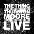 Live by THE THING with THURSTON MOORE (CD)