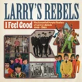 I Feel Good by Larry's Rebels (CD)
