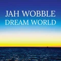 Dream World by Jah Wobble (CD)