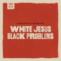 White Jesus Black Problems by Fantastic Negrito (CD)
