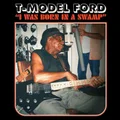 I Was Born In A Swamp by T-Model Ford (CD)