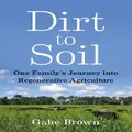 Dirt To Soil By Gabe Brown