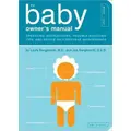 The Baby Owner's Manual: Operating Instructions, Trouble-Shooting Tips, And Advice On First-Year Maintenance