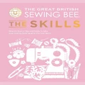 The Great British Sewing Bee: The Skills By The Great British Sewing Bee (Hardback)