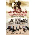 The Best Australian Racing Stories By Jim Haynes