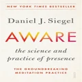 Aware: The Science And Practice Of Presence By Daniel J. Siegel