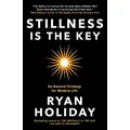 Stillness Is The Key By Ryan Holiday