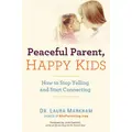 Peaceful Parent, Happy Kids By Laura Markham