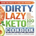 The Dirty, Lazy, Keto Cookbook By Stephanie Laska, William Laska