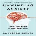 Unwinding Anxiety By Judson Brewer