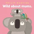 Wild About Mums By Philip Bunting