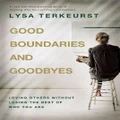 Good Boundaries And Goodbyes By Lysa Terkeurst