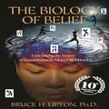Biology Of Belief: 10Th Anniversary Edition By Bruce Lipton