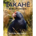 Takahe Bird Of Dreams By Alison Ballance (Hardback)