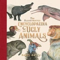 The Illustrated Encyclopaedia Of Ugly Animals Picture Book By Sami Bayly (Hardback)