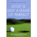Golf Is Not A Game Of Perfect By Dr Bob Rotella