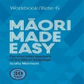 Maori Made Easy Workbook 6/kete 6 By Scotty Morrison