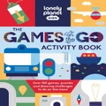Lonely Planet Kids The Games On The Go Activity Book By Lonely Planet, Lonely Planet Kids