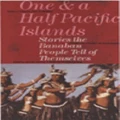 One And A Half Pacific Islands: Stories The Banaban People Tell Of Themselves By Jennifer Shennan & Makin Corrie Tekenimatang