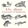 Us, Then By Vincent O'sullivan