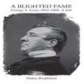 A Blighted Fame: George S.evans 1802-1868, A Life By Helen Riddiford