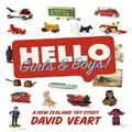 Hello Girls And Boys! A New Zealand Toy Story By David Veart (Hardback)