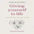 Giving Yourself To Life By Shepard Deborah