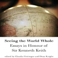 Seeing The World Whole: Essays In Honour Of Sir Kenneth Keith By Dean Knight, Geiringer/knight (Eds.)