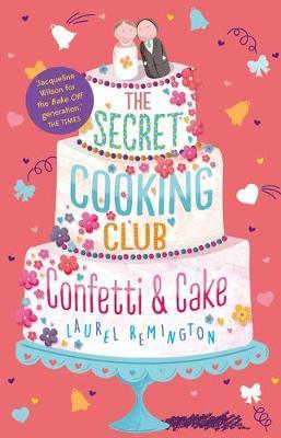 The Secret Cooking Club: Confetti & Cake By Laurel Remington