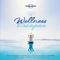 Lonely Planet Wellness Escapes By Lonely Planet (Hardback)