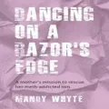 Dancing On A Razors Edge By Mandy Whyte
