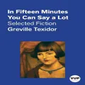 In Fifteen Minutes You Can Say A Lot By Greville Texidor