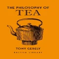 The Philosophy Of Tea By Tony Gebely (Hardback)