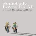 Somebody Loves Us All By Damien Wilkins