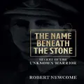 The Name Beneath The Stone By Robert Newcome