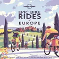 Lonely Planet Epic Bike Rides Of Europe By Lonely Planet (Hardback)