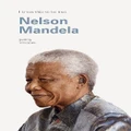 I Know This To Be True: The Guiding Principles Of Nelson Mandela By Nelson Mandela Foundation
