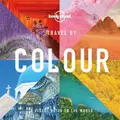 Lonely Planet Travel By Colour By Lonely Planet (Hardback)