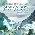 Mary's Boy, Jean Jacques: And Other Stories By Vincent O'sullivan