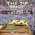 The Tip Shop By James, Brown